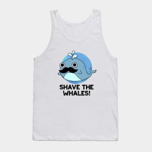 Shave The Whales Cute Animal Pun Tank Top